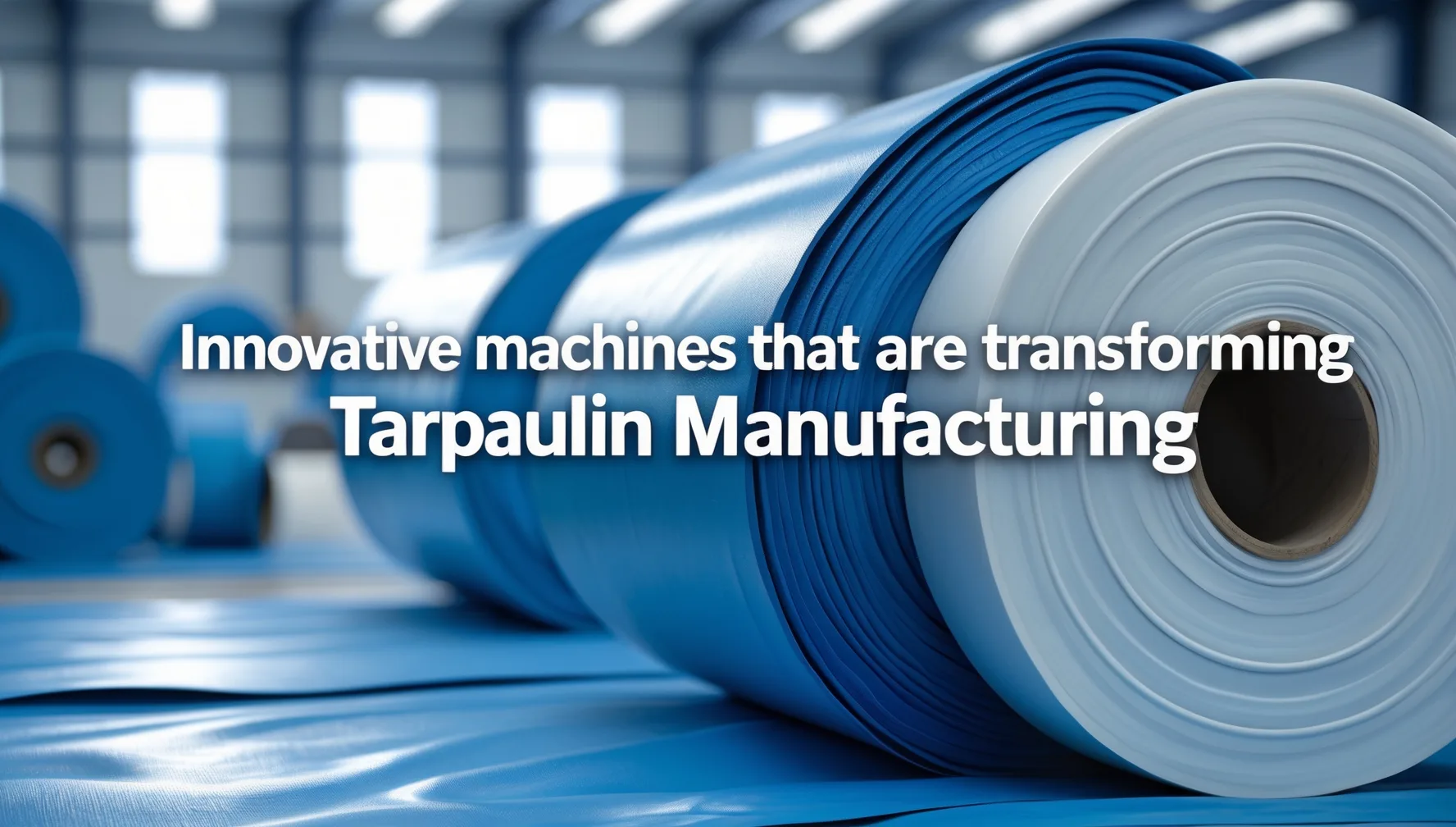 Innovative Machines That Are Transforming Tarpaulin Manufacturing